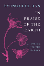 In Praise Of The Earth By Han, Byung-chul