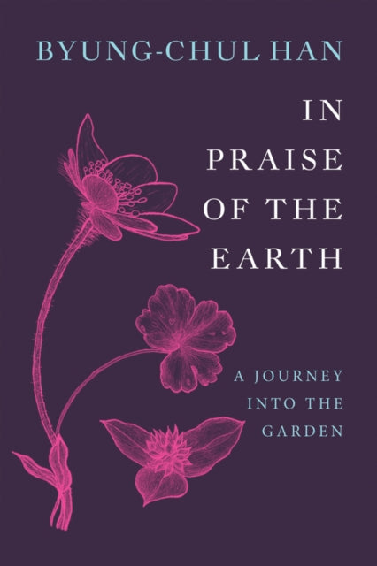 In Praise Of The Earth By Han, Byung-chul
