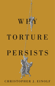 Why Torture Persists History Of Violence