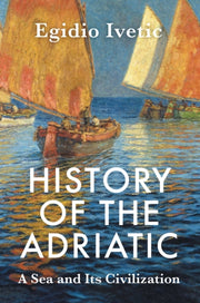 History Of The Adriatic By Ivetic, Egidio