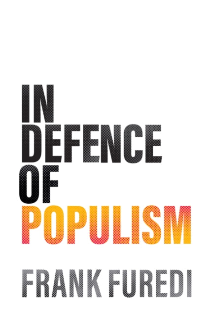 In Defence Of Populism By Furedi, Frank