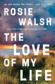 Love Of My Life By Walsh, Rosie