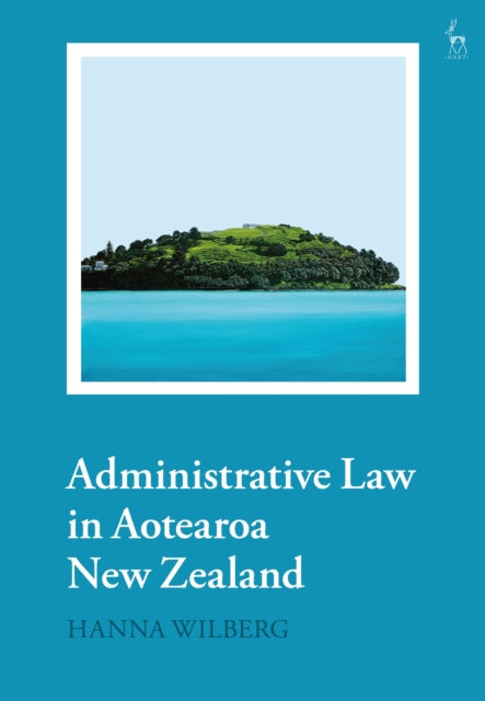 Administrative Law In Aotearoa New Zeala By Wilberg, Hanna