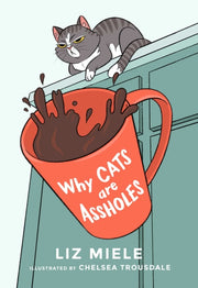 Why Cats Are Assholes By Miele, Liz