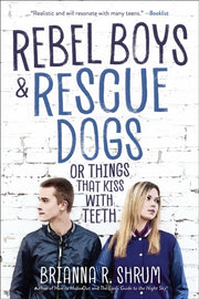 Rebel Boys & Rescue Dogs Or Things That By Shrum, Brianna R.