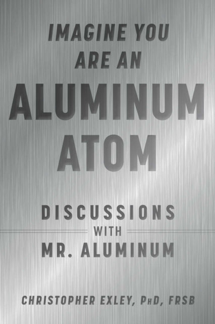 Imagine You Are An Aluminum Ha By Christopher Exley