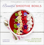 Beautiful Smoothie Bowls By Bonham, Carissa