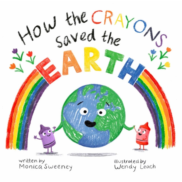 How The Crayons Saved The Earth By Sweeney, Monica