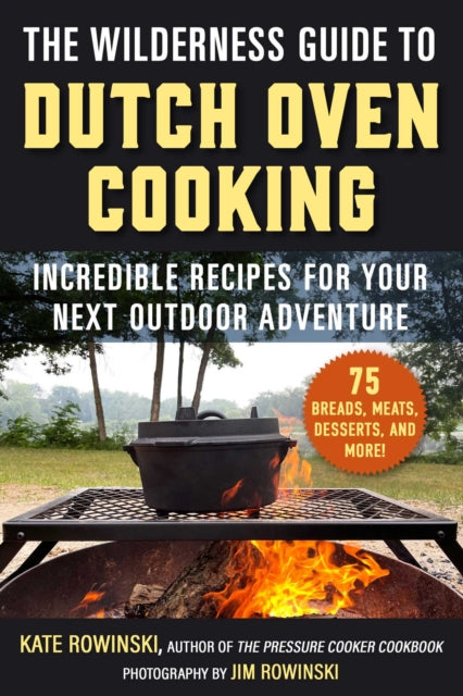 Wilderness Guide To Dutch Oven Cooking By Rowinski, Kate
