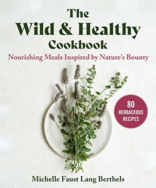 Wild & Healthy Cookbook By Berthels, Michelle