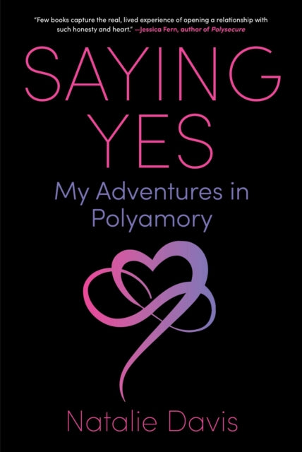 Saying Yes My Adventures In Polyamory