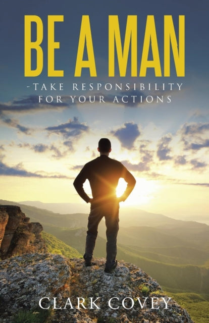 Be A Man - Take Responsibility For Your