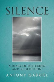 Silence: A Diary Of Suffering And Redemp