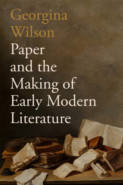 Paper & The Making Of Early Modern Liter