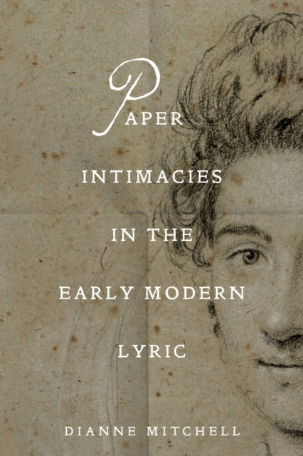 Paper Intimacies In The Early Modern Lyr