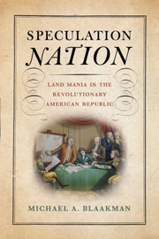Speculation Nation : Land Mania In The R By Blaakman, Michael A.