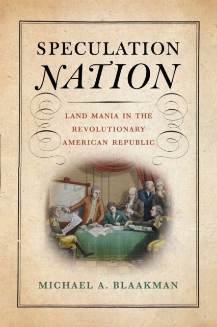 Speculation Nation : Land Mania In The R By Blaakman, Michael A.