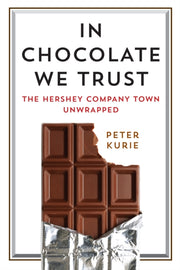 In Chocolate We Trust : The Hershey Comp By Kurie, Peter