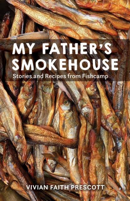 My Father S Smokehouse Life Fishcamp P By Prescott Vivian Faith