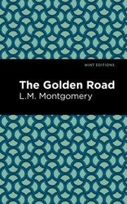 Golden Road By L. M. Montgomery