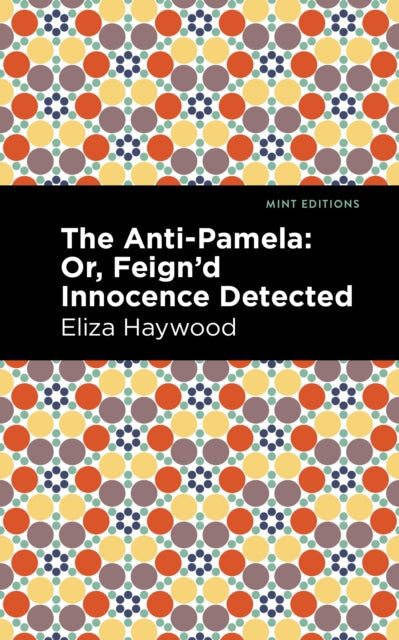 The Anti-pamela:  Or, Feign'd Innocence
