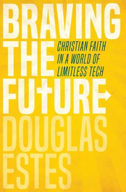 Braving The Future: Christian Faith In A By Estes, Douglas