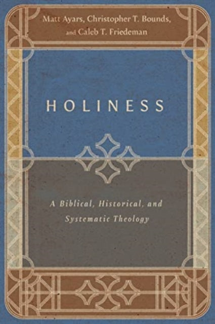 Holiness A Biblical Historical & Systema
