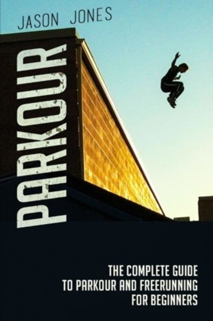 Parkour: The Complete Guide To Parkour A By Jones, Jason