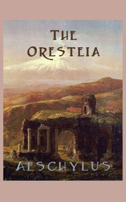The Oresteia: The Classic Greek Tragedy