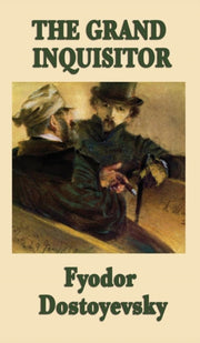 The Grand Inquisitor: A Parable From The By Dostoyevsky, Fyodor