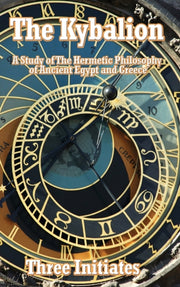 The Kybalion: A Study Of The Hermetic Ph