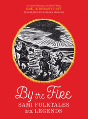 By The Fire Sami Folktales And Legends By Unknown