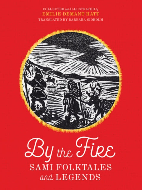 By The Fire Sami Folktales And Legends By Unknown
