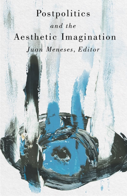 Postpolitics & The Aesthetic Imagination