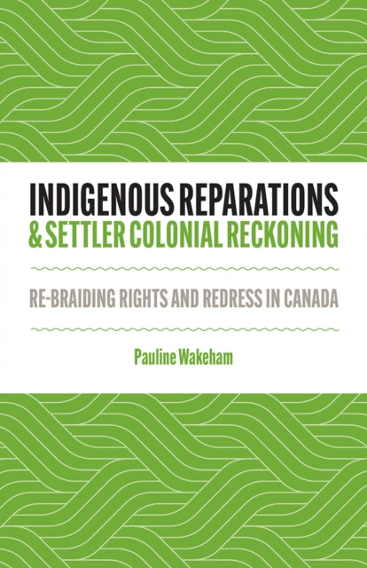 Indigenous Reparations And Settler Colo By Wakeham, Pauline