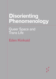 Disorienting Phenomenology Queer Space By Kinkaid, Eden