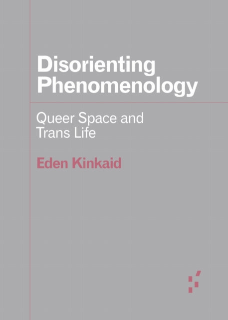 Disorienting Phenomenology Queer Space By Kinkaid, Eden
