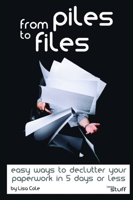 From Piles To Files: Easy Ways To Declut