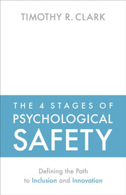 4 Stages Of Psychological Safety By Clark, Timothy R.