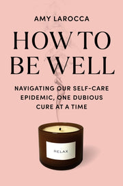 How To Be Well By Larocca, Amy