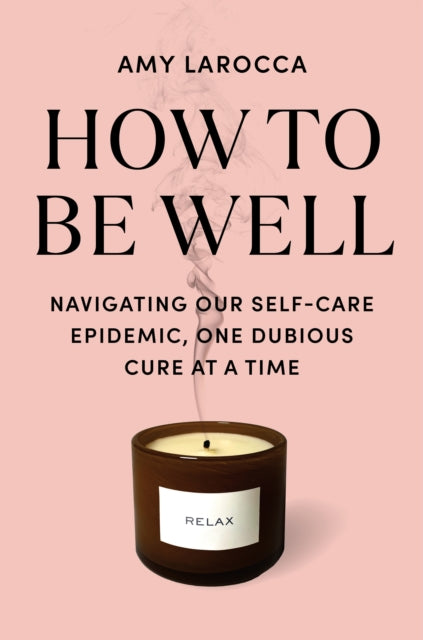 How To Be Well By Larocca, Amy