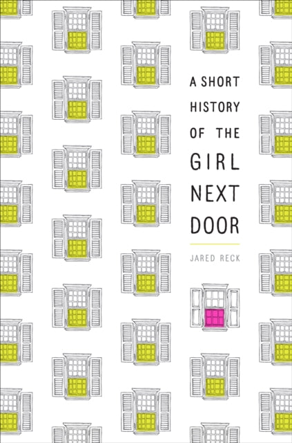 Short History Of The Girl Next Door By Reck, Jared