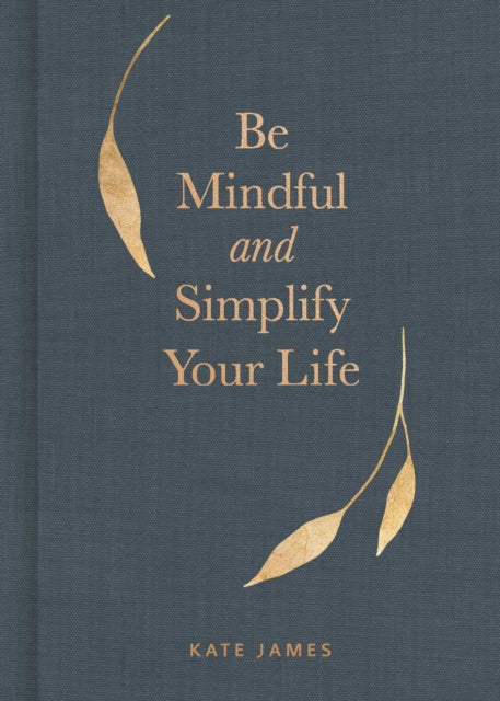 Be Mindful & Simplify Your Life