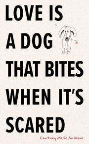 Love Is A Dog That Bites When Its Scared