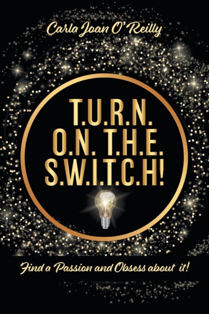 T.u.r.n. O.n. T.h.e. S.w.i.t.c.h!: Find By O'reilly, Carla Joan