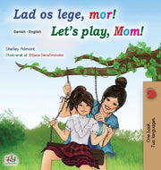 Let's Play, Mom! (danish English Bilingu