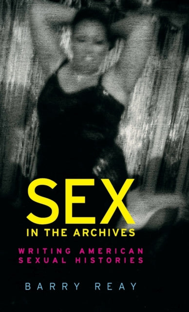 Sex In The Archives : Writing American S
