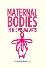 Maternal Bodies In The Visual Arts