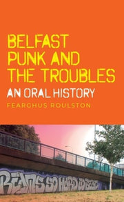 Belfast Punk Troubles An Oral History H