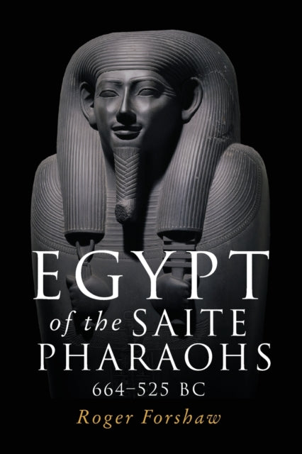 Egypt Of The Saite Pharaohs 664-525 Bc